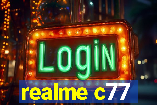 realme c77